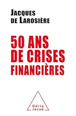 Jacques de LAROSIERE, 50 ans de crise financière