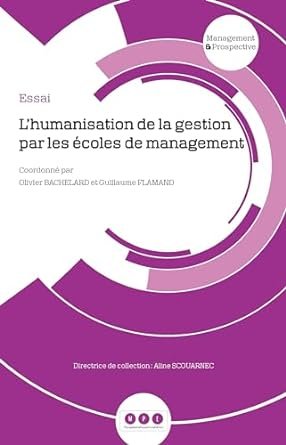  Olivier BACHELARD, Guillaume FLAMAND, L’humanisation de la gestion par les écoles de management