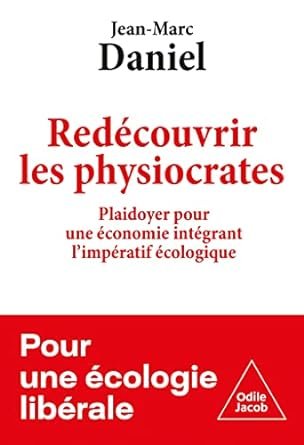Jean-Marc DANIEL, Redécouvrir les physiocrates, pour une écologie libérale, Editions Odile Jacob, 2022, 224 pages.