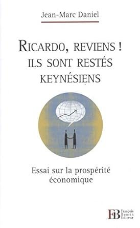 Jean-Marc DANIEL, Ricardo, reviens ! Ils sont restés keynésiens – Essai sur la prospérité économique, Bourin éditeur, avril 2012, 195 pages. Prix Turgot 2013.