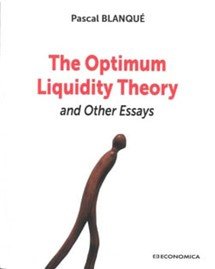 BLANQUE P., The optimum liquidity theory and other essays, Economica, 2022, 442 pages.