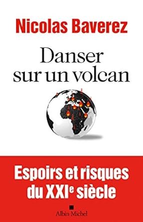 DANSER SUR UN VOLCAN. Nicolas Baverez. Edition  Albin Michel,  2016, 256 pages