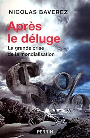 APRES LE DELUGE    La grande crise de la mondialisation. Nicolas Baverez. Éditions Tempus Perrin, 2011, 224 pages
