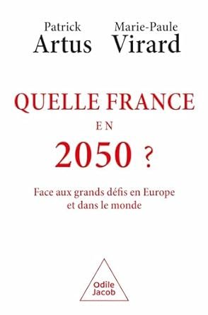 Patrick ARTUS, Marie-Paule VIARD. Quelle France en 2050 ? Eds Odile JACOB, 209 pages