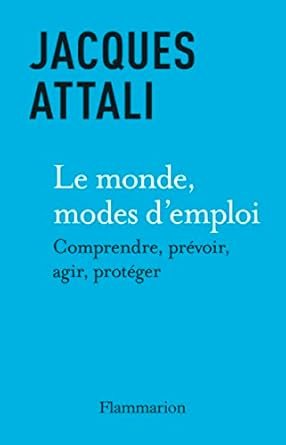 Jacques ATTALI. Le monde mode d’emploi, Flammarion, 290p