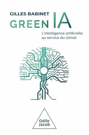 Gilles BABINET, Green IA – L’intelligence artificielle au service du climat, Odile Jacob, avril 2024, 218 pages.