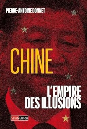 Pierre-Antoine DONNET, Chine, l’Empire des illusions, Éditions Saint Simon, 314 pages