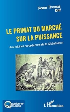 DRIF Noam Thomas, Le primat du marché sur la puissance, Eds L’Harmattan, 2024, 217 pages.