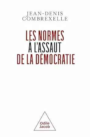 COMBREXELLE Jean Denis, Les normes à l’assaut de la démocratie, Odile Jacob, 2024, 208 pages.