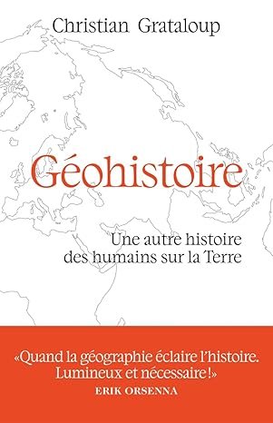 GRATALOUP Christian, Géohistoire, Eds Les arènes, 520 pages.