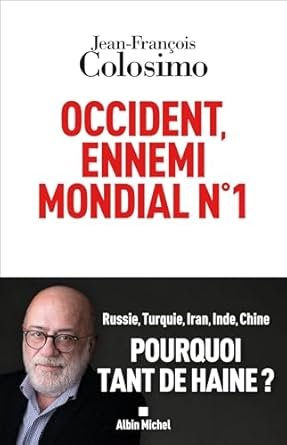 COLOSIMO Jean-François, OCCIDENT ENNEMI MONDIAL N.1 Edition Albin Michel, 2024, 250 pages.