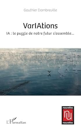 Gauthier DOMBREVILLE, VarIAtions. IA : le puzzle de notre futur s’assemble, Eds L’Harmattan, 297 pages.