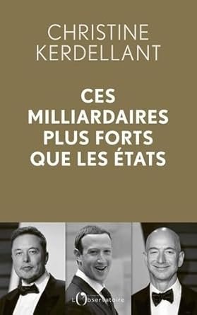 Christine KERDELLANT, Ces milliardaires plus forts que les Etats, L’observatoire, 2024, 284 pages.