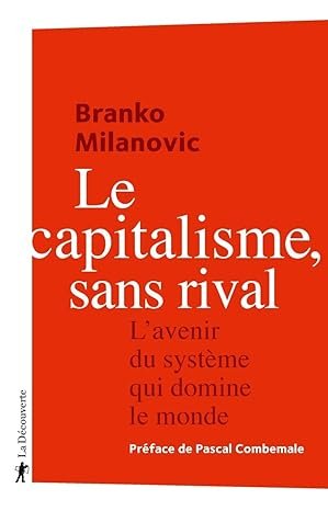 LE CAPITALISME, SANS RIVAL. L’avenir du système qui domine le monde,  Éditions La Découverte, 2020, 300 pages