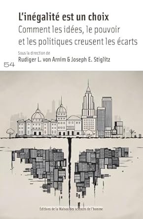 Rudiger L. VON ARNIM et Joseph E. STIGLITZ (dir.), L’inégalité est un choix. comment les idées, le pouvoir et les politiques creusent les écarts, Eds de la Maison des sciences de l’Homme, 2024, 470 pages.