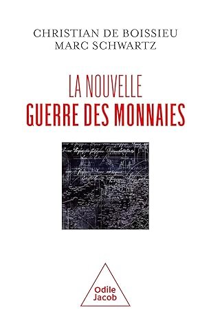 Christian de Boissieu, Marc Schwartz, La nouvelle guerre des monnaies, Eds Odile Jacob, 285 pages.