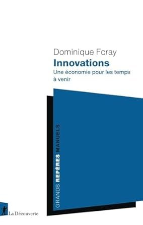 Dominique Foray, Innovations – Une économie pour les temps à venir, La Découverte, mai 2025, 320 pages.