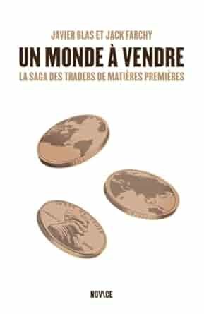 Javier BAS et Jack FARCHY, Un monde à vendre : la saga des traders de matières premières, Edition Novice ( traduction),  juin 2025, 405 pages