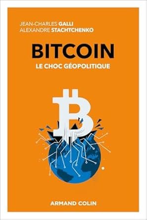 Jean-Charles GALLI et Alexandre STACHTCENKO, Bitcoin, Le choc géopolitique, Armand Colin, 2025, 250 pages.