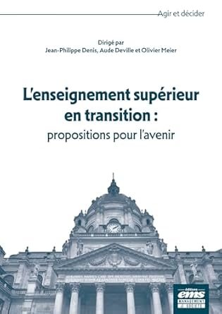 Jean-Philippe DENIS, Aude DEVILLE et Olivier MEIER, L’enseignement supérieur en transition : propositions pour l’avenir, EMS Eds, 2024, ,328 pages.