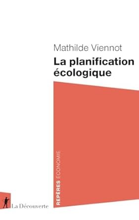 Mathilde VIENNOT, La planification écologique, La découverte (repères), 126 pages.