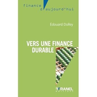 Edouard DOLLEY, Vers une finance durable, Arnaud Franel Editions, 314 pages