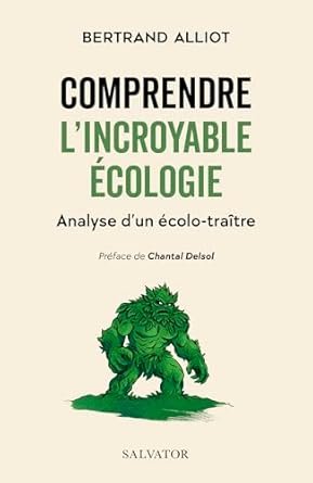 Bertrand ALLIOT, Comprendre l’incroyable écologie , Editeur Salvator, 2025, 180 pages.
