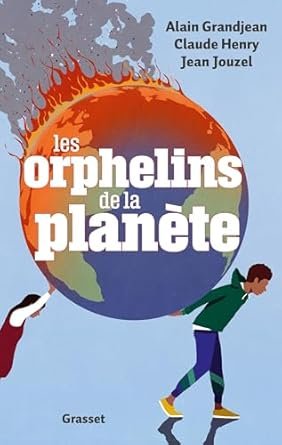 Alain GRANDJEAN, Claude HENRY, Jean JOUZEL, Les orphelins de la planète, Eds Grasset, 186 pages.