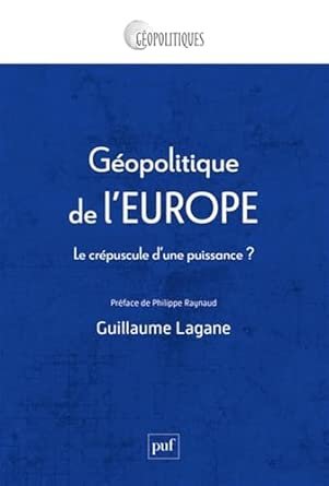 LAGANE Guillaume. Géopolitique de l’Europe, Eds PUF,  205 pages.