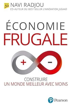 RADJOU  Navi, Economie frugale. Construire un monde meilleur avec moins, Pearson, 2025, 260 pages.