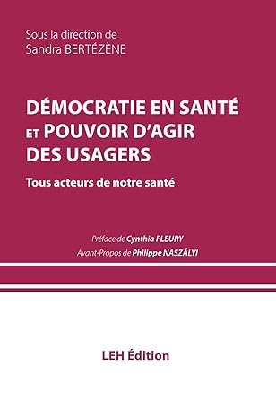 BERTEZENE Sandra (dir.), Démocratie en santé et pouvoir d’agir des usagers, LEH Edition, 2025, 473 pages.