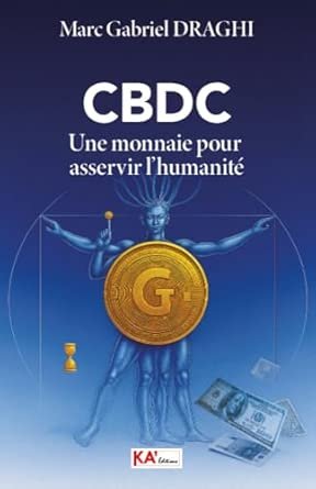 CBDC, Une monnaie pour asservir l&rsquo;humanité. Marc Gabriel Draghi -Ed Ka&rsquo;editions Et Conseils- 312 pages- Octobre 2025