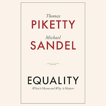 PIKETTY Thomas & SANDEL Michael, Equality What It Means and Why It Matters, Polity Books, 2025, 128 pages