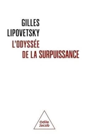 Gilles Lipovetsky, L’odyssée de la surpuissance, Eds Odile Jacob, 380 pages.  