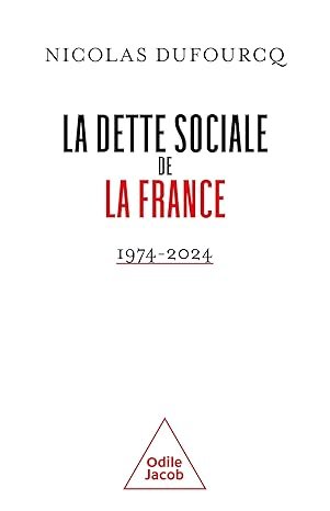 Nicolas DUFOURCQ ,La Dette sociale de la France (1974-2024) – Éditions Odile Jacob, 2025, 544 pages