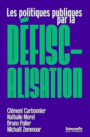Clément Carbonnier, Nathalie Morel, Bruno Palier, Michaël Zemmour (dir.), Les politiques publiques par la défiscalisation, Presses de Sciences Po, 2024, 333 pages.