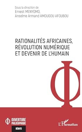 Ernest MENYOMO, Anselme Armand AMOUGOU AFOUBOU (dir), Rationalités africaines, révolution numérique et devenir de l’humain , l’Harmattan, 2026, 347 pages.