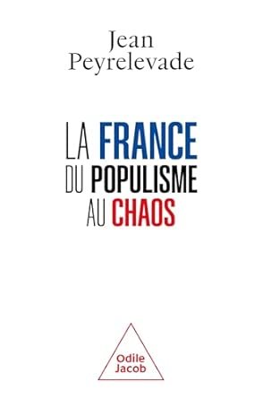 Jean PEYRELEVADE, La France, du populisme au chaos, Eds Odile Jacob, 235 pages