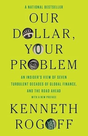 Rogoff Kenneth, Our dollar, your problem, Eds Yale University Press 2025, 345 pages.