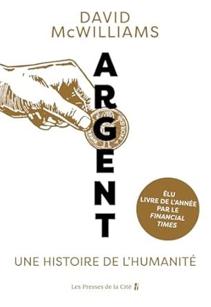 David McWILLIAMS, Argent.- Une histoire de l’humanité , Bérengère Viennot (Traduction) 2026 , Presses de La Cité, 348 pages.