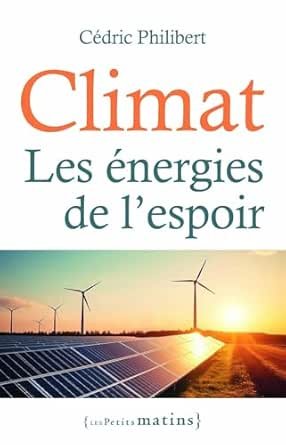 PHILIBERT Cédric , Climat : Les énergies de l’espoir, Editions Les petits matins, 2025, 222 pages