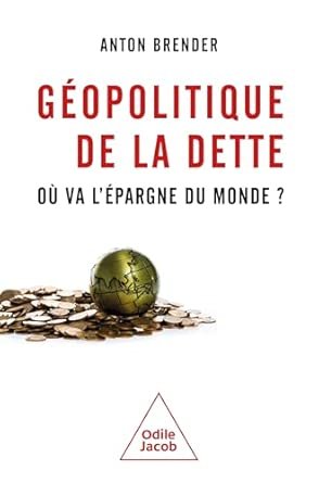 Anton BRENDER, Géopolitique de la dette, Eds Odile Jacob, 180 pages