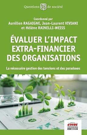 Aurélien Ragaigne, Jean-Laurent Viviani, Hélène Rainelli-Weiss, (coord.), Évaluer l’impact extra-financier des organisations, EMS, 2026.