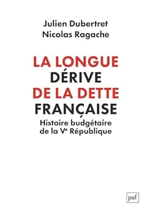 DUBERTRET Julien & RAGACHE Nicolas. La longue dérive de la dette française, Editions PUF, 2026, 670 pages