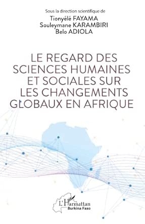 FAYAMA T., KARAMBIRI S., ADIOLA B. (col.), Les regards des sciences humaines et sociales sur les changements globaux, L’Harmattan , 2026, 458 pages.